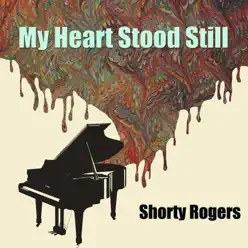My Heart Stood Still - Shorty Rogers My Heart Stood Still - Shorty Rogers