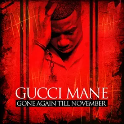 Gone Again Till November - Gucci Mane