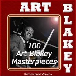 100 Art Blakey Masterpieces (Remastered) - Art Blakey 100 Art Blakey Masterpieces (Remastered) - Art Blakey