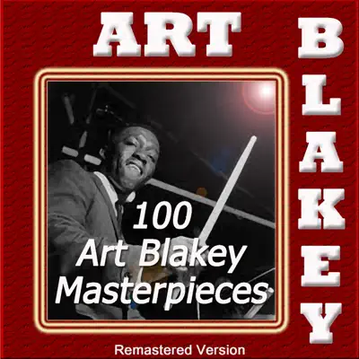 100 Art Blakey Masterpieces (Remastered) - Art Blakey 100 Art Blakey Masterpieces (Remastered) - Art Blakey