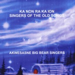 Ka Non Ra Ka Ion - Singers of the Old Songs