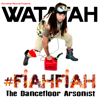 #FiahFiah - The Dancefloor Arsonist - Watatah