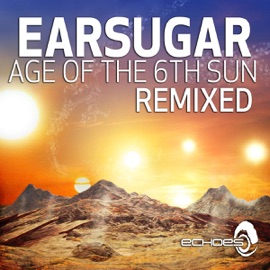 Age Of The 6th Sun (Zyce Remix) Earsugar