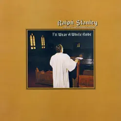 I'll Wear a White Robe - Ralph Stanley I'll Wear a White Robe - Ralph Stanley
