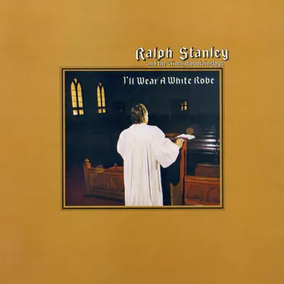 I'll Wear a White Robe - Ralph Stanley I'll Wear a White Robe - Ralph Stanley