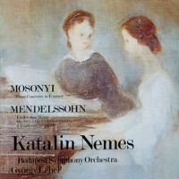Mosonyi: Piano Concerto in E Minor - Mendelssohn: Lieder ohne Worte & 6 Kinderstücke, Op. 72 (Hungaroton Classics) - Katalin Nemes, Budapest Symphony Orchestra & György Lehel