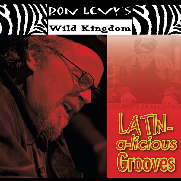 Latin-a-Licious Grooves - Ron Levy's Wild Kingdom