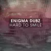 ENiGMA Dubz - Hard To Smile