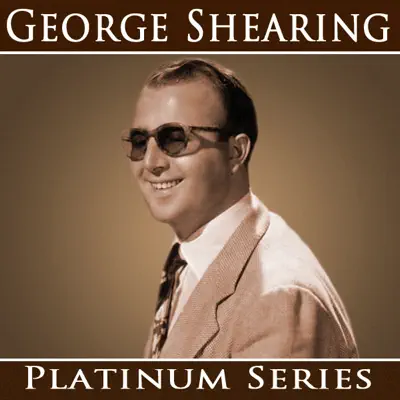 George Shearing - Platinum Series (Remastered) - George Shearing George Shearing - Platinum Series (Remastered) - George Shearing