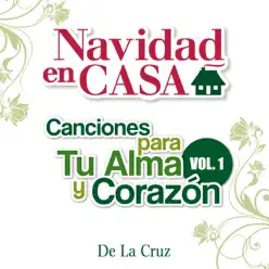 Navidad en Casa - Canciones para Tu Alma y Corazón, Vol. 1 - De La Cruz Navidad en Casa - Canciones para Tu Alma y Corazón, Vol. 1 - De La Cruz