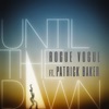 Rogue Vogue - Until the Dawn (feat. Patrick Baker)
