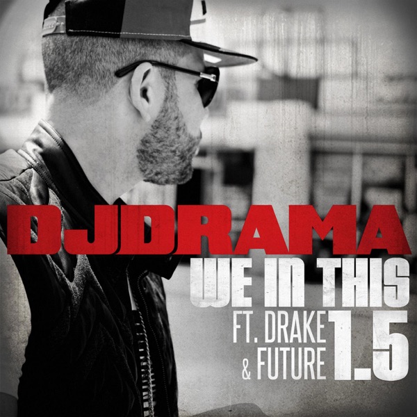We In This 1.5 (feat. Drake and Future) - Single - DJ Drama