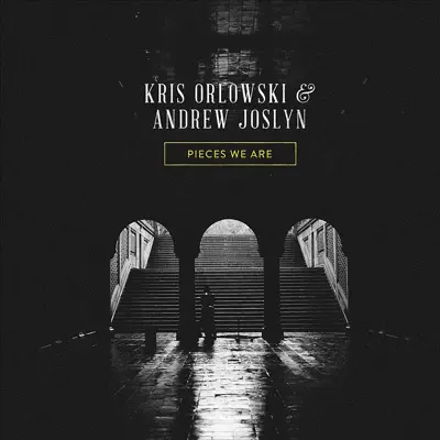 Listen to Pieces We Are - EP by Kris Orlowski & Andrew Joslyn