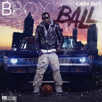 Ball (feat. Ca$h Out) - Single - B-boy