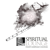 Spiritual Lounge - Pandit Hariprasad Chaurasia