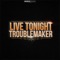 Troublemaker (SnickBoy Remix) - Live Tonight lyrics