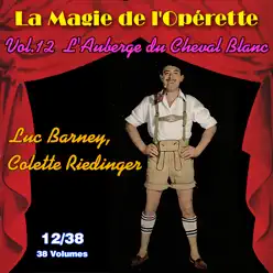 L'Auberge du Cheval Blanc - La Magie de l'Opérette en 38 volumes - Vol. 12/38 - Luc Barney