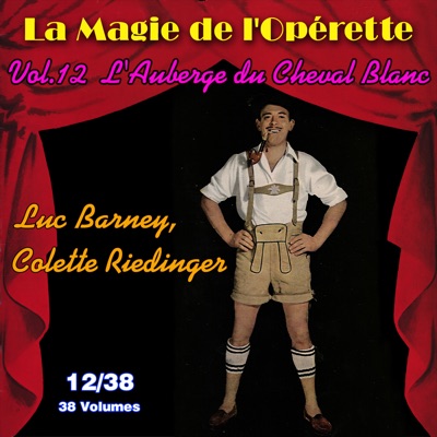 L'Auberge du Cheval Blanc - La Magie de l'Opérette en 38 volumes - Vol. 12/38 - Luc Barney