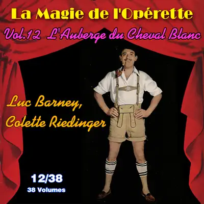 L'Auberge du Cheval Blanc - La Magie de l'Opérette en 38 volumes - Vol. 12/38 - Luc Barney