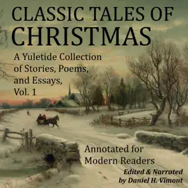 Classic Tales of Christmas: A Yuletide Collection of Stories, Poems, and Essays (Unabridged)