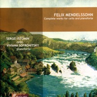 Mendelssohn: Complete Works for Cello and Pianoforte - Sergei Istomin & Viviana Sofronitsky