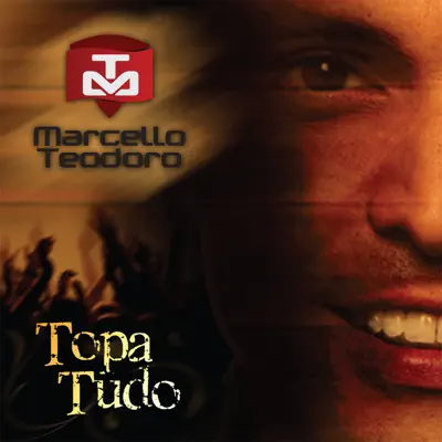 Topa Tudo - Marcello Teodoro
