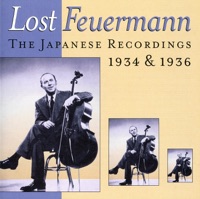 Lost Feuermann - The Japanese Recordings, 1934 & 1936 - Emanuel Feuermann
