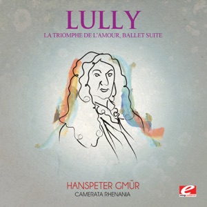 Lully: La Triomphe de L'amour, Ballet Suite (Remastered)