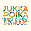 Brand New Ihanuus - Jukka Poika