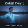 Wir 2 sind mehr (Chris Tozzi Extended Version) - Robin Devil