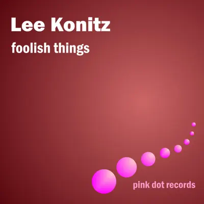 Foolish Things - Lee Konitz