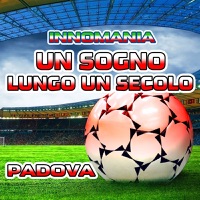 Un Sogno Lungo Un Secolo (Inno Padova)[Innomania presents Iris] - Single - Innomania & Iris