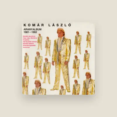 Listen to KOMÁR LÁSZLÓ, watch music videos, read bio, see tour dates & more!