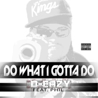 Do What I Gotta Do (feat. Phil) - Single - D-Eazy