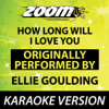 How Long Will I Love You (Originally By Ellie Goulding) [No Backing Vocals] {Karaoke Version} - Zoom Karaoke