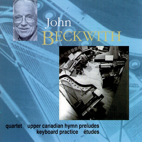Beckwith, J.: Keyboard Practice - Upper Canadian Hymn Preludes - Etudes - String Quartet