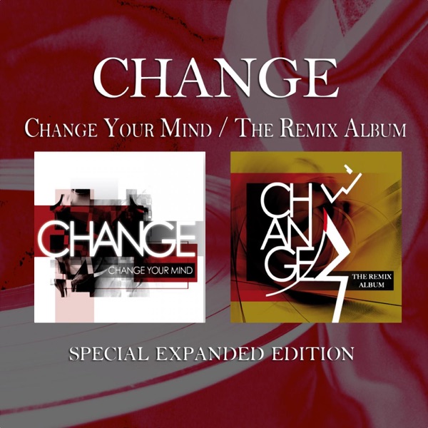 Change Your Mind / The Remix Album (Special Expanded Edition) [Remastered] - Change