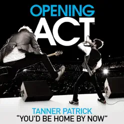 You'd Be Home By Now - Single - Tanner Patrick You'd Be Home By Now - Single - Tanner Patrick