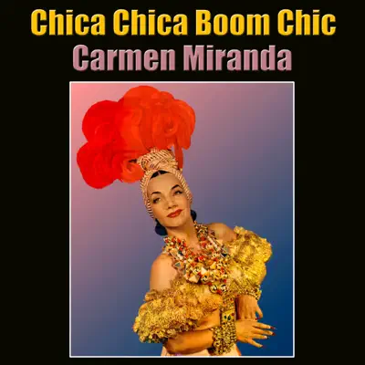 Chica Chica Boom Chic - Carmen Miranda