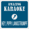 Hey, Pippi Langstrumpf (Karaoke Version) [Originally Performed By Wolfgang Franke, Jan Johansson & Konrad Elfers] - Amazing Karaoke