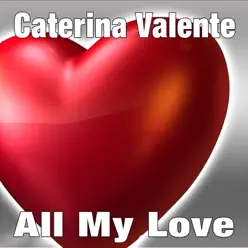 All My Love - Caterina Valente All My Love - Caterina Valente