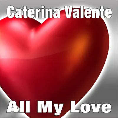 All My Love - Caterina Valente All My Love - Caterina Valente