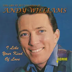 I Like Your Kind of Love - The Great Hit Sounds Of - Andy Williams