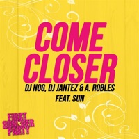 Come Closer (feat. Sun) - Single - DJ Nog, DJ Jantez & A. Robles