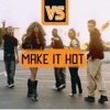 VS - Make It Hot