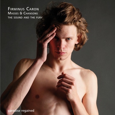 Firminus Caron: Masses & Chansons, Vol. 3