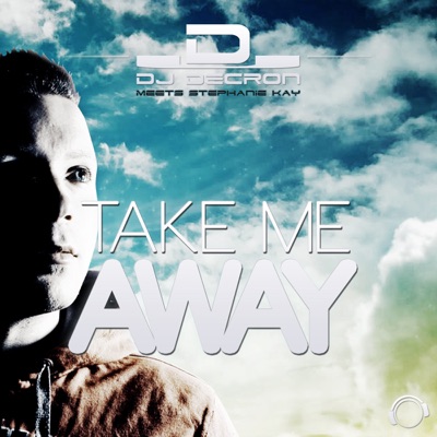 Take Me Away (Remixes) [DJ Decron Meets Stephanie Kay]