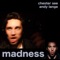 Madness - Chester See & Andy Lange lyrics