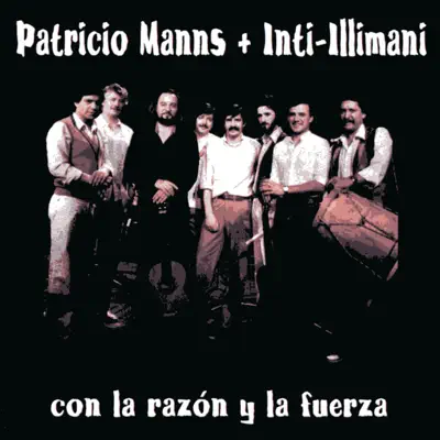 Con la Razón y la Fuerza (feat. Inti Illimani) - Patricio Manns