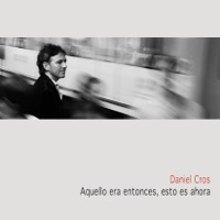 Aquello era entonces, esto es ahora - Daniel Cros